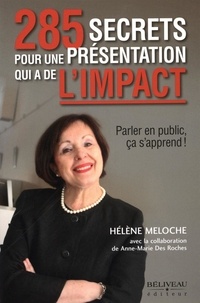 Hélène Meloche - 285 secrets pour une présentation qui a de l'impact - Parler en public, cela s'apprend.