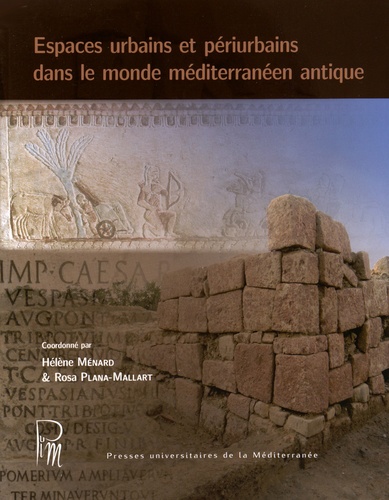Hélène Ménard et Rosa Plana-Mallart - Espaces urbains et périurbains dans le monde méditerranéen antique.