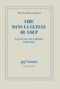 Hélène Merlin-Kajman - Lire dans la gueule du loup - Essai sur une zone à défendre, la littérature.