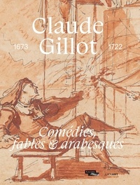 Hélène Meyer et Xavier Salmon - Claude Gillot - Comédies, fables & arabesques, 1673-1722.
