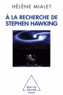 Hélène Mialet - A la recherche de Stephen Hawking.