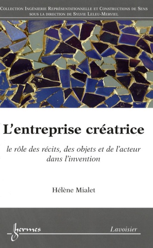 L'entreprise créatrice. Le rôle des récits, des objets et de l'acteur dans l'invention