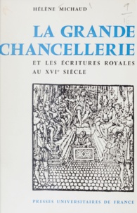 Hélène Michaud et Georges Tessier - La Grande Chancellerie et les écritures royales au seizième siècle (1515-1589).