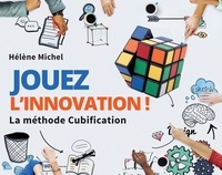 Hélène Michel - Jouez l'innovation ! - La méthode Cubification.