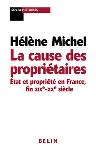 Hélène Michel - La cause des propriétaires - Etat et propriété en France, fin XIXe-XXe siècle.