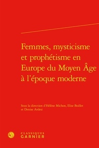 Hélène Michon et Elise Boillet - Femmes, mysticisme et prophétisme en Europe du Moyen Age à l'époque moderne.