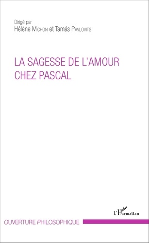 Hélène Michon et Tamas Pavlovits - La sagesse de l'amour chez Pascal.