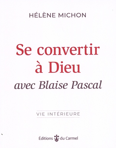 Se convertir à Dieu avec Blaise Pascal