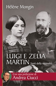 Hélène Mongin - Luigi e Zelia Martin. Santi della normalità.