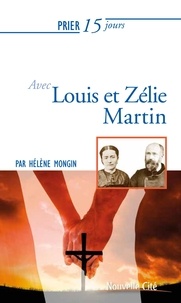 Hélène Mongin - Prier 15 jours avec Louis et Zelie Martin.