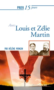 Prier 15 jours avec Louis et Zelie Martin