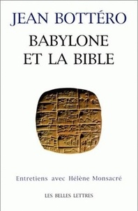 Hélène Monsacré et Jean Bottéro - Babylone et la Bible - Entretiens avec Hélène Monsacré.