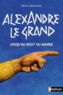 Hélène Montardre - Alexandre le Grand - Jusqu'au bout du monde.