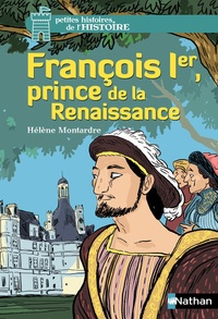 Hélène Montardre - François Ier, prince de la Renaissance.
