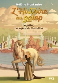 Hélène Montardre - L'histoire au galop Tome 5 : Agathe, l'écuyère de Versailles.
