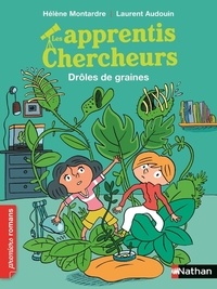 Hélène Montardre et Laurent Audouin - Les apprentis chercheurs  : Drôles de graines.