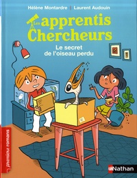 Hélène Montardre et Laurent Audouin - Les apprentis chercheurs  : Le secret de l'oiseau perdu.