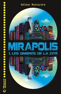 Hélène Montardre - Mirapolis Tome 1 : Les ombres de la cité.