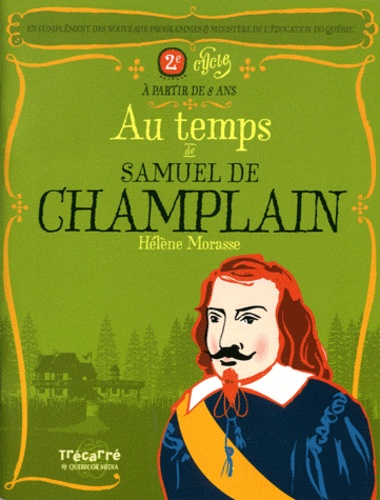 Hélène Morasse - Au temps de Samuel de Champlain.