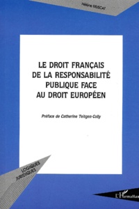 Hélène Muscat - Le Droit Francais De La Responsabilite Publique Face Au Droit Europeen.