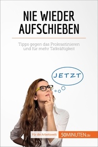 Ebook télécharger télécharger deutsch Nie wieder aufschieben  - Tipps gegen das Prokrastinieren und für mehr Tatkräftigkeit 