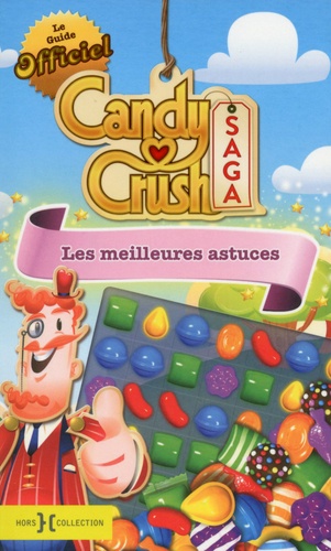 Hélène Nicolas - Le guide officiel Candy Crush Saga - Les meilleures astuces.