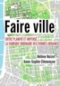 Hélène Noizet et Anne-Sophie Clémençon - Faire ville - Entre planifié et impensé, la fabrique ordinaire des formes urbaines.