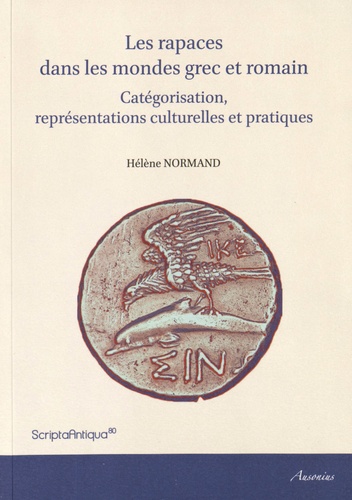 Hélène Normand - Les rapaces dans les mondes grec et romain - Catégorisation, représentations culturelles et pratiques.