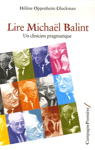 Hélène Oppenheim Gluckman - Lire Michaël Balint - Un clinicien pragmatique.