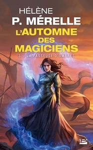 Hélène P Mérelle - L'automne des magiciens Tome 3 : La passeuse d'ombres.