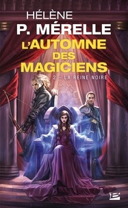 Hélène P Mérelle et Hélène P. Mérelle - La Reine Noire - L'Automne des magiciens, T2.