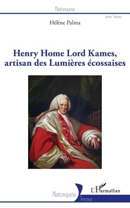 Hélène Palma - Henry Home Lord Kames, artisan des Lumières écossaises.