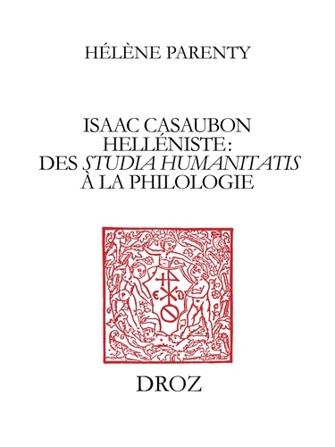 Isaac Casaubon helléniste. Des studia humanitatis à la philologie