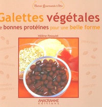 Hélène Pasquiet - Galettes végétales - De bonnes protéines pour une belle forme.