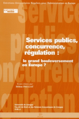 Hélène Pauliat et Michel Senimon - Services publics,concurrence,régulation: le grand bouleversement en Europe?.