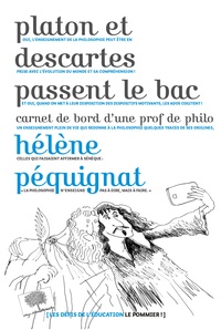 Hélène Pequignat - Platon et Descartes passent le bac - Carnet de bord d'une prof de philo.