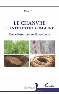 Hélène Perrel - Le chanvre, plante textile commune - Etude historique en Haute-Loire.