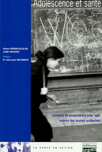 Hélène Perrin-Escalon et Judith Hassoun - Adolescence et santé - Constats et propositions pour agir auprès des jeunes scolarisés.