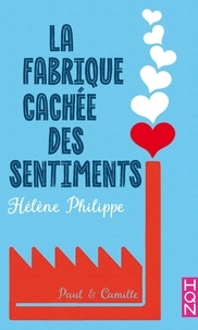 Hélène Philippe - La Fabrique cachée des sentiments 1 - Paul et Camille.