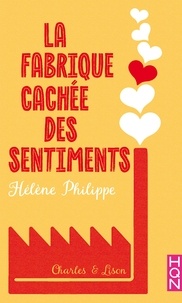 Hélène Philippe - La Fabrique cachée des sentiments 3 - Charles et Lison.