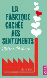 Hélène Philippe - La Fabrique cachée des sentiments 4 - Eve et Jo.