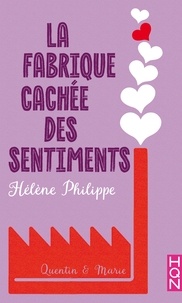 Hélène Philippe - La Fabrique cachée des sentiments 5 - Marie et Quentin.
