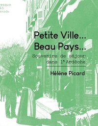 Hélène Picard - Petite ville... Beau pays... - Souvenirs de séjour dans l'Ardèche.