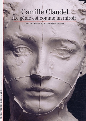 Hélène Pinet et Marie-Hélène Paris - Camille Claudel - Le génie est comme un miroir.