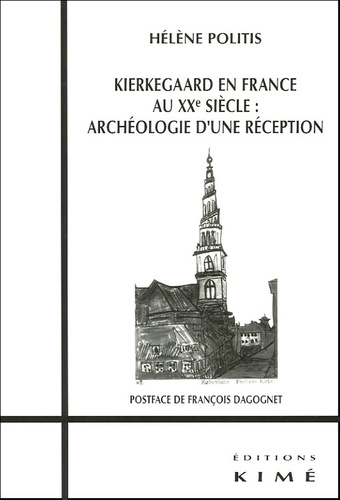 Hélène Politis - Kierkegaard en France au XXe siècle : archéologie d'une réception.