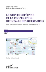 Hélène Pongérard-Payet - L'Union Européenne et la coopération régionale des Outre-Mers - Vers un renforcement du soutien européen ?.