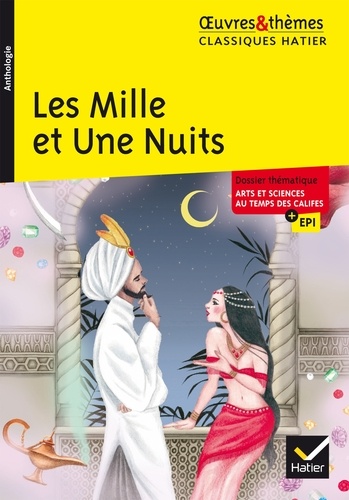 Les Mille et Une Nuits. suivi d'un dossier thématique « Arts et sciences au temps des califes »