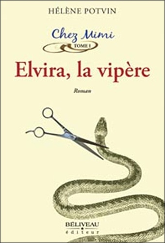 Hélène Potvin - Chez Mimi Tome 1 : Elvira, la vipère.