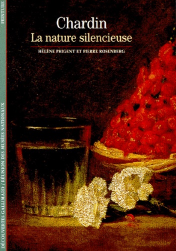 Hélène Prigent et Pierre Rosenberg - Chardin. La Nature Silencieuse.