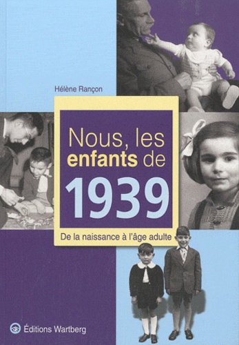 Hélène Rançon - Nous, les enfants de 1939 - De la naissance à l'âge adulte.